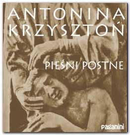 ANTONINA KRZYSZTOŃ - Pieśni Postne - Antonina Krzyszton - Piesni postne.jpg