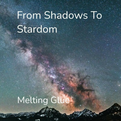 Melting Glue - From Shadows To Stardom - 2024 - cover.jpg